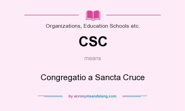 What does CSC mean? It stands for Congregatio a Sancta Cruce