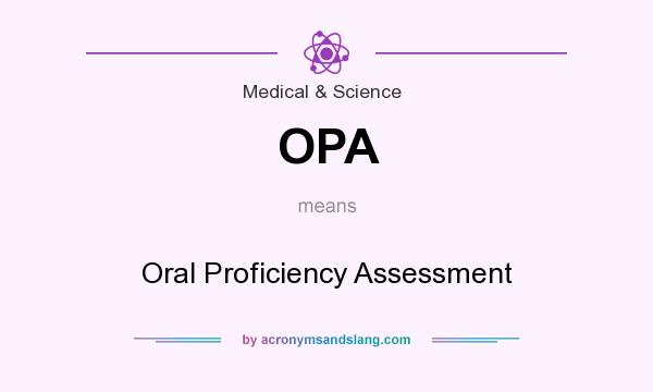 What does OPA mean? It stands for Oral Proficiency Assessment