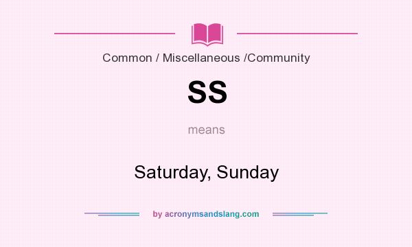 What does SS mean? It stands for Saturday, Sunday