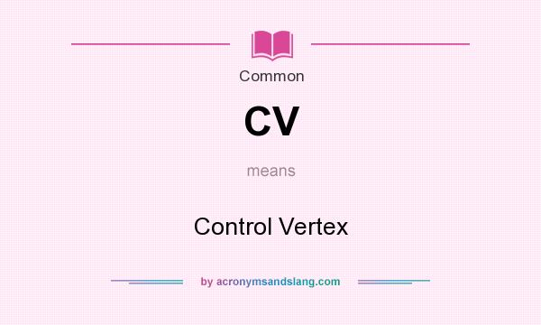 What does CV mean? It stands for Control Vertex