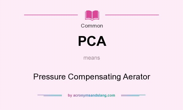What does PCA mean? It stands for Pressure Compensating Aerator