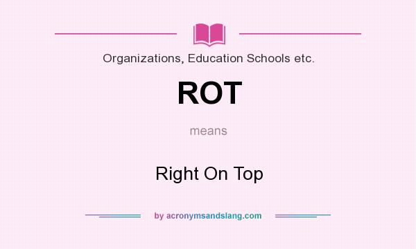 What does ROT mean? It stands for Right On Top