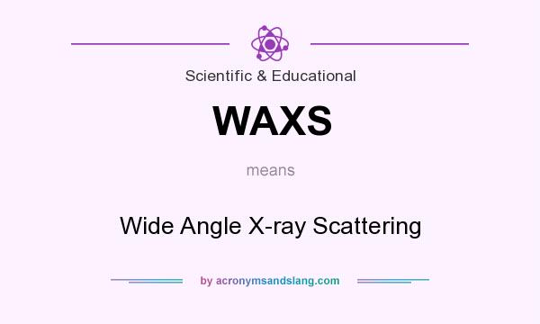 What does WAXS mean? It stands for Wide Angle X-ray Scattering