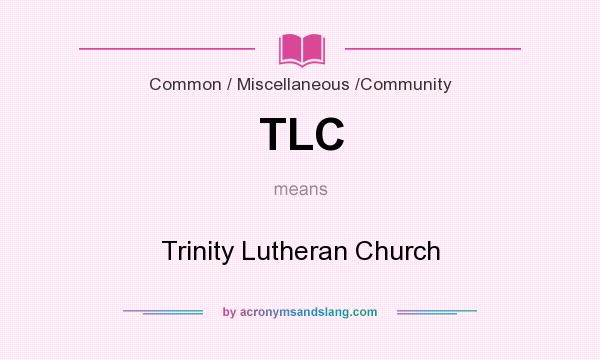 What does TLC mean? It stands for Trinity Lutheran Church