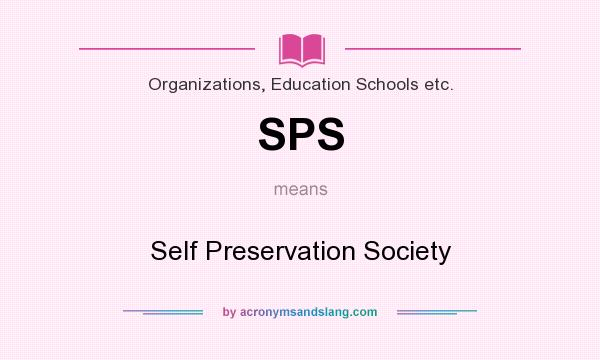 What does SPS mean? It stands for Self Preservation Society