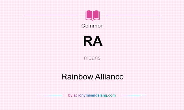 What does RA mean? It stands for Rainbow Alliance