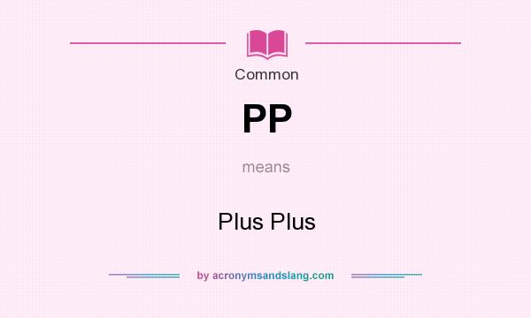 What does PP mean? It stands for Plus Plus
