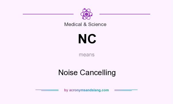 What does NC mean? It stands for Noise Cancelling