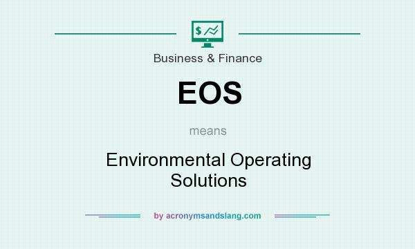 What does EOS mean? It stands for Environmental Operating Solutions