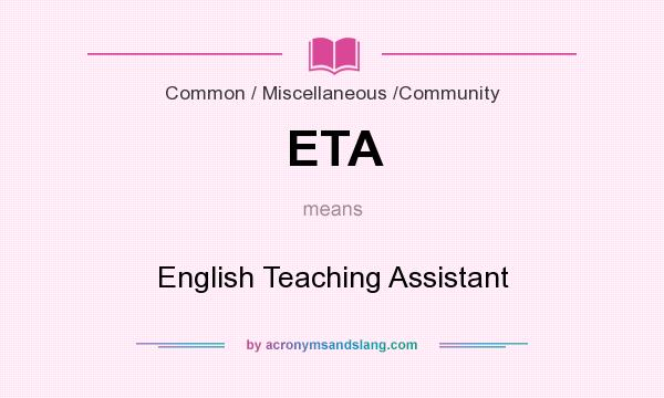 What does ETA mean? It stands for English Teaching Assistant