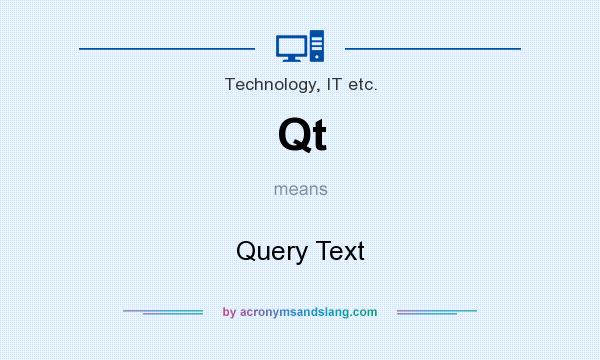 What does Qt mean? It stands for Query Text