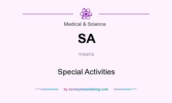 What does SA mean? It stands for Special Activities