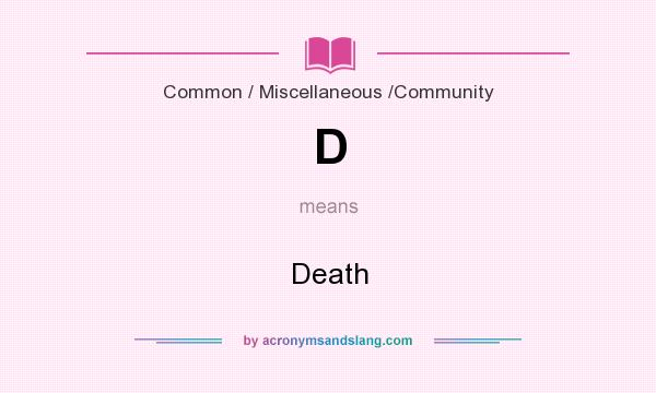 What does D mean? It stands for Death