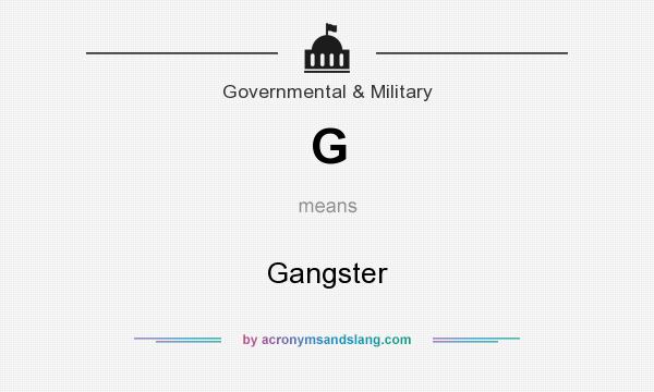 What does G mean? It stands for Gangster
