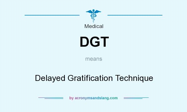 What does DGT mean? It stands for Delayed Gratification Technique
