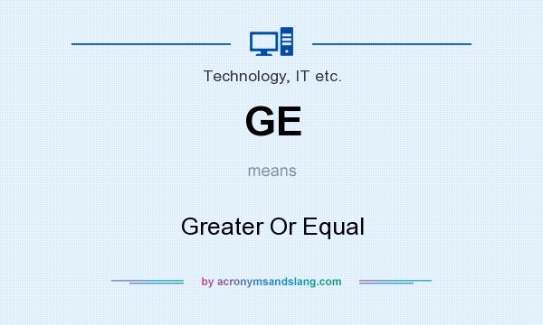 What does GE mean? It stands for Greater Or Equal