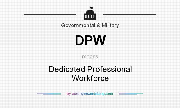 What does DPW mean? It stands for Dedicated Professional Workforce