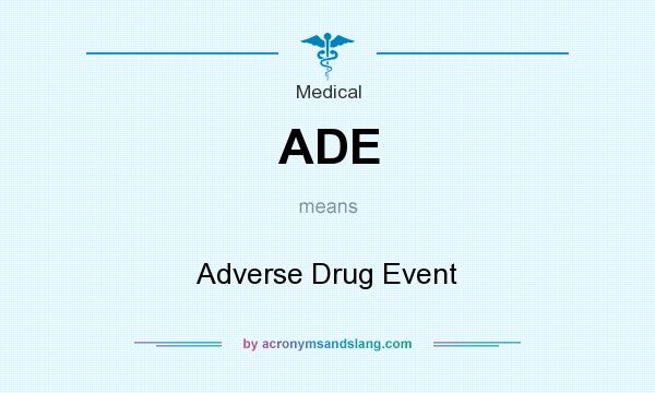 What does ADE mean? It stands for Adverse Drug Event