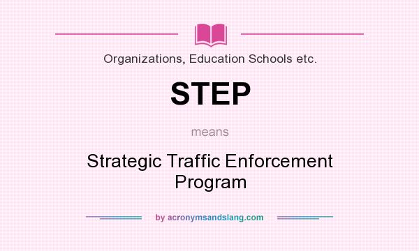 What does STEP mean? It stands for Strategic Traffic Enforcement Program