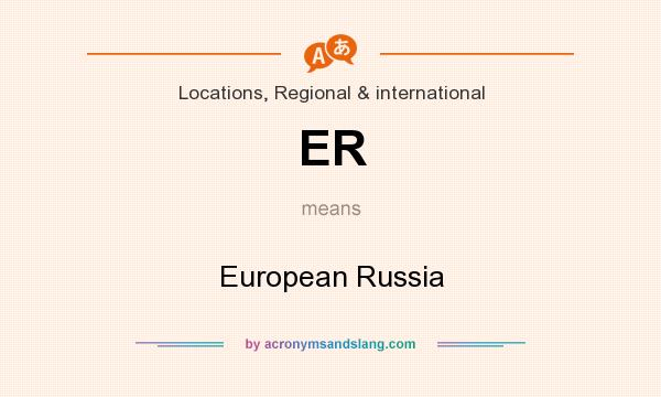 What does ER mean? It stands for European Russia