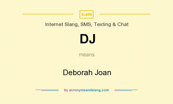 What does DJ mean? It stands for Deborah Joan