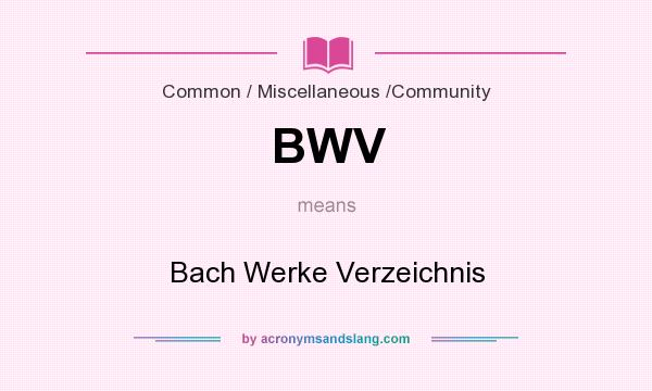 What does BWV mean? It stands for Bach Werke Verzeichnis