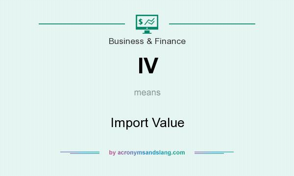 What does IV mean? It stands for Import Value