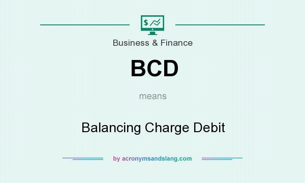 What does BCD mean? It stands for Balancing Charge Debit
