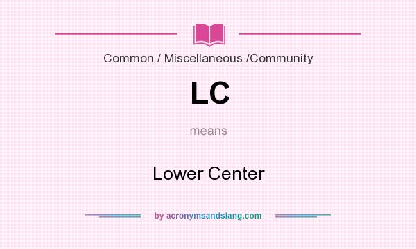 What does LC mean? It stands for Lower Center