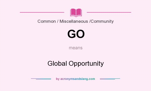 What does GO mean? It stands for Global Opportunity