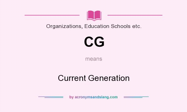 What does CG mean? It stands for Current Generation