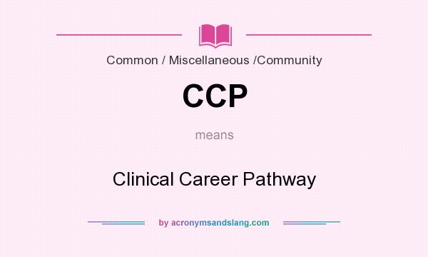 What does CCP mean? It stands for Clinical Career Pathway