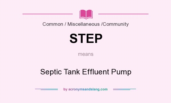 What does STEP mean? It stands for Septic Tank Effluent Pump