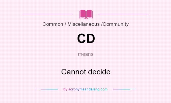 What does CD mean? It stands for Cannot decide
