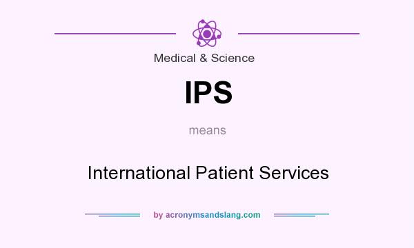 What does IPS mean? It stands for International Patient Services