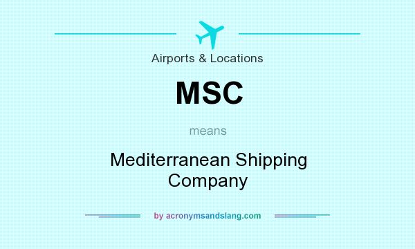 What does MSC mean? It stands for Mediterranean Shipping Company