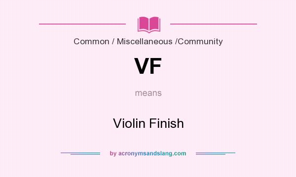 What does VF mean? It stands for Violin Finish