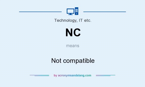 What does NC mean? It stands for Not compatible