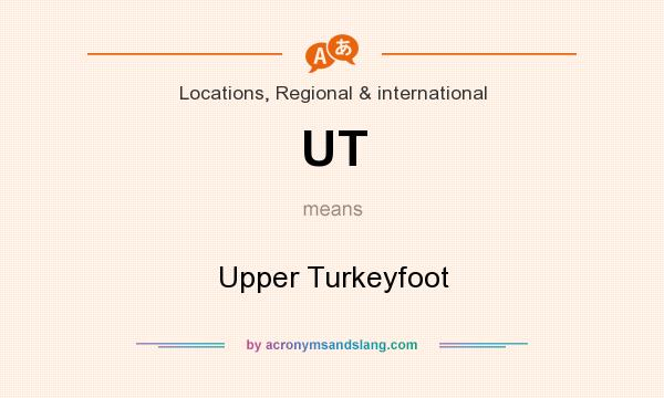 What does UT mean? It stands for Upper Turkeyfoot