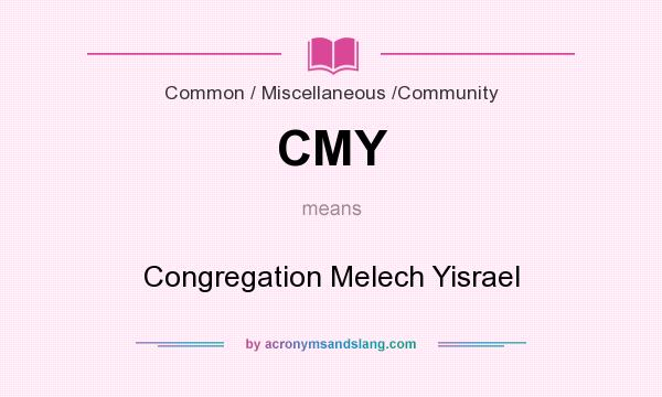 What does CMY mean? It stands for Congregation Melech Yisrael