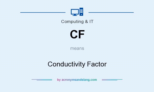 What does CF mean? It stands for Conductivity Factor