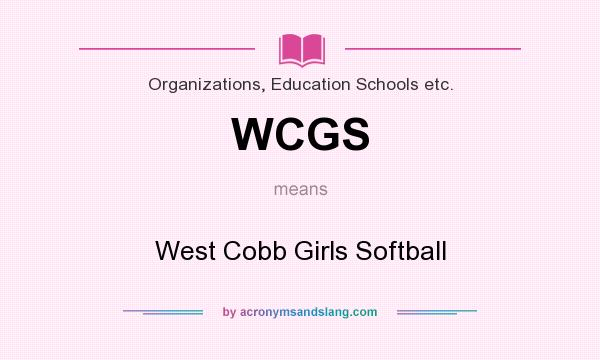 What does WCGS mean? It stands for West Cobb Girls Softball