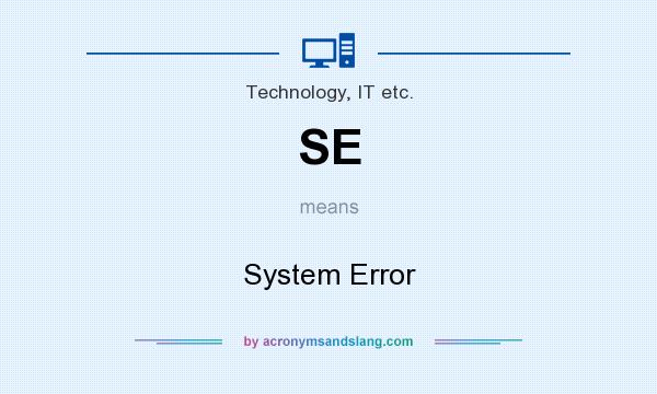 What does SE mean? It stands for System Error