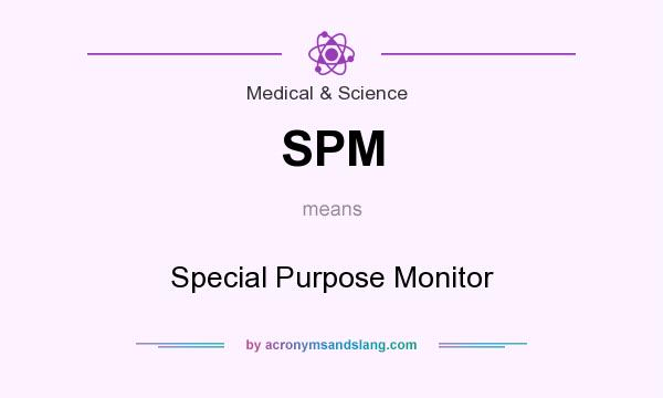 What does SPM mean? It stands for Special Purpose Monitor