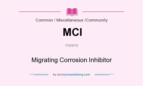 What does MCI mean? It stands for Migrating Corrosion Inhibitor