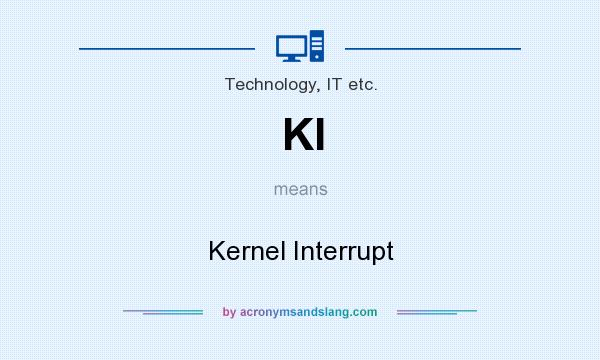 What does KI mean? It stands for Kernel Interrupt