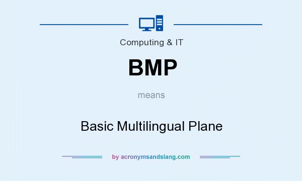 What does BMP mean? It stands for Basic Multilingual Plane