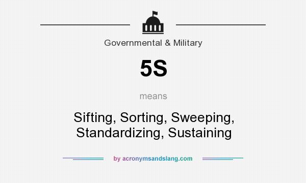 What does 5S mean? It stands for Sifting, Sorting, Sweeping, Standardizing, Sustaining