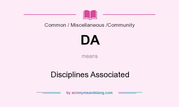 What does DA mean? It stands for Disciplines Associated