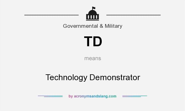 What does TD mean? It stands for Technology Demonstrator